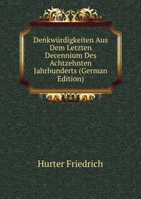 Denkwuerdigkeiten Aus Dem Letzten Decennium Des Achtzehnten Jahrhunderts (German Edition)