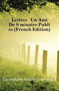 Lettres A Un Ami De Seminaire Publiees (French Edition)