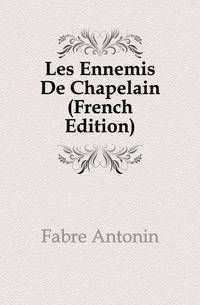 Les Ennemis De Chapelain (French Edition)