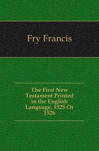 The First New Testament Printed in the English Language, 1525 Or 1526