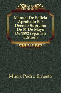 Manual De Policia Aprobado Por Decreto Supremo De 31 De Mayo De 1892 (Spanish Edition)