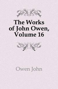 The Works of John Owen, Volume 16