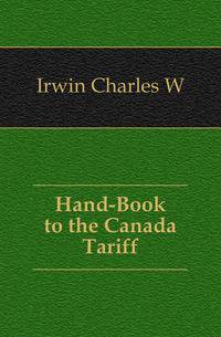 Hand-Book to the Canada Tariff