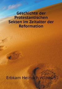 Geschichte Der Protestantischen Sekten Im Zeitalter Der Reformation (German Edition)