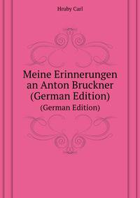 Meine Erinnerungen an Anton Bruckner. (German Edition)
