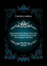 Almenfattelig Udsigt Over Den Norske Kommunelovgivning ... (Norwegian Edition)