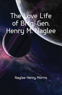 The Love Life of Brig. Gen. Henry M. Naglee