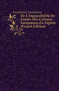 De L'impossibilite De Fonder Des Colonies Europeenes En Algerie (French Edition)