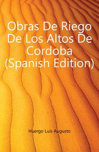 Obras De Riego De Los Altos De Cordoba (Spanish Edition)