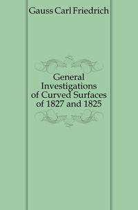 General Investigations of Curved Surfaces of 1827 and 1825
