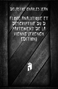 Flore Analytique Et Descriptive Du Departement De La Vienne (French Edition)