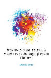 Aventures D'une Colonie D'emigrants En Amerique (French Edition)