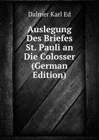 Auslegung Des Briefes St. Pauli an Die Colosser (German Edition)