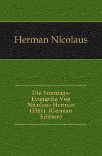 Die Sonntags-Evangelia Von Nicolaus Herman (1561). (German Edition)
