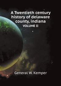 A Twentieth century history of delaware county, indiana. VOLUME II