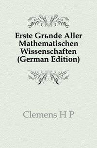 Erste Gruende Aller Mathematischen Wissenschaften (German Edition)
