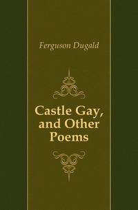 Castle Gay, and Other Poems