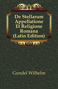 De Stellarum Appellatione Et Religione Romana (Latin Edition)