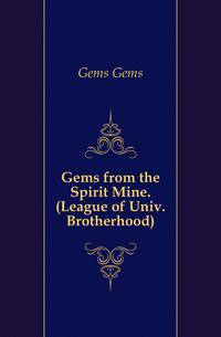 Gems from the Spirit Mine. (League of Univ. Brotherhood).