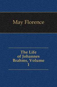 The Life of Johannes Brahms, Volume 1