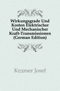 Wirkungsgrade Und Kosten Elektrischer Und Mechanischer Kraft-Transmissionen (German Edition)