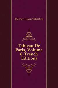 Tableau De Paris, Volume 6 (French Edition)