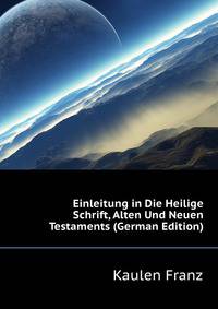 Einleitung in Die Heilige Schrift, Alten Und Neuen Testaments (German Edition)
