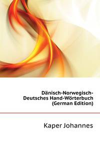 Daenisch-Norwegisch-Deutsches Hand-Woerterbuch (German Edition)