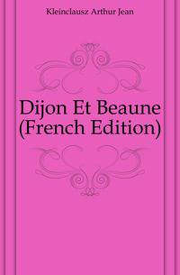 Dijon Et Beaune (French Edition)