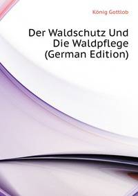 Der Waldschutz Und Die Waldpflege (German Edition)