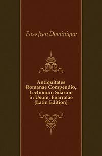 Antiquitates Romanae Compendio, Lectionum Suarum in Usum, Enarratae (Latin Edition)