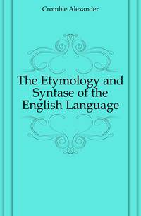 The Etymology and Syntase of the English Language