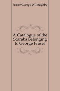 A Catalogue of the Scarabs Belonging to George Fraser