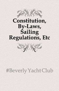 Constitution, By-Laws, Sailing Regulations, Etc