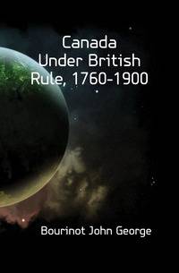Canada Under British Rule, 1760-1900