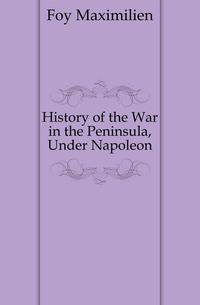 History of the War in the Peninsula, Under Napoleon