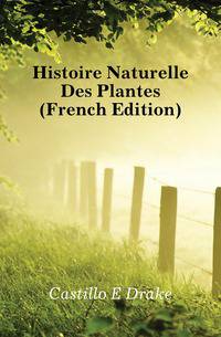 Histoire Naturelle Des Plantes (French Edition)