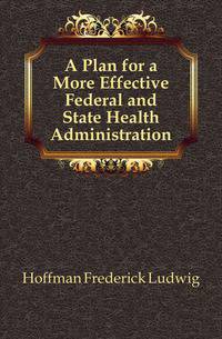 A Plan for a More Effective Federal and State Health Administration