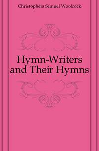 Hymn-Writers and Their Hymns