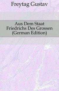 Aus Dem Staat Friedrichs Des Grossen (German Edition)
