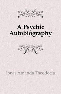 A Psychic Autobiography