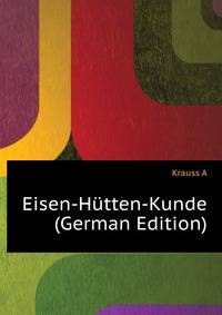 Eisen-Huetten-Kunde (German Edition)