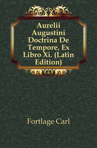 Aurelii Augustini Doctrina De Tempore, Ex Libro Xi. (Latin Edition)