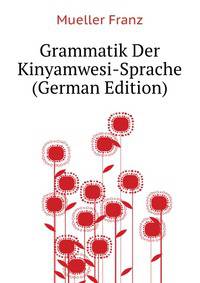 Grammatik Der Kinyamwesi-Sprache (German Edition)