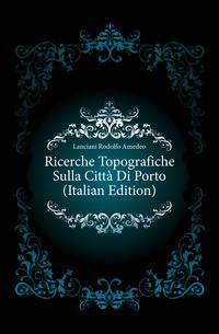 Ricerche Topografiche Sulla Citta Di Porto (Italian Edition)