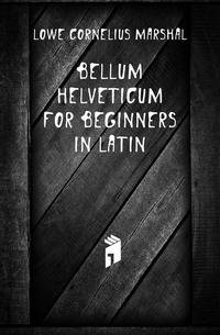Bellum Helveticum for Beginners in Latin