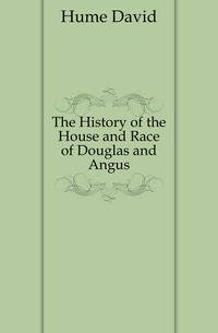 The History of the House and Race of Douglas and Angus