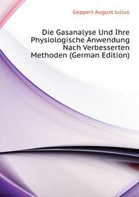 Die Gasanalyse Und Ihre Physiologische Anwendung Nach Verbesserten Methoden (German Edition)