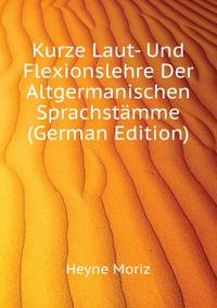 Kurze Laut- Und Flexionslehre Der Altgermanischen Sprachstaemme (German Edition)