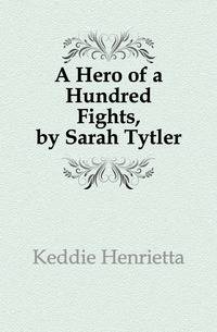 A Hero of a Hundred Fights, by Sarah Tytler